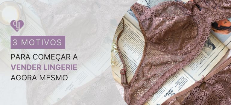 3 motivos para você começar a vender lingerie agora mesmo Yaffa